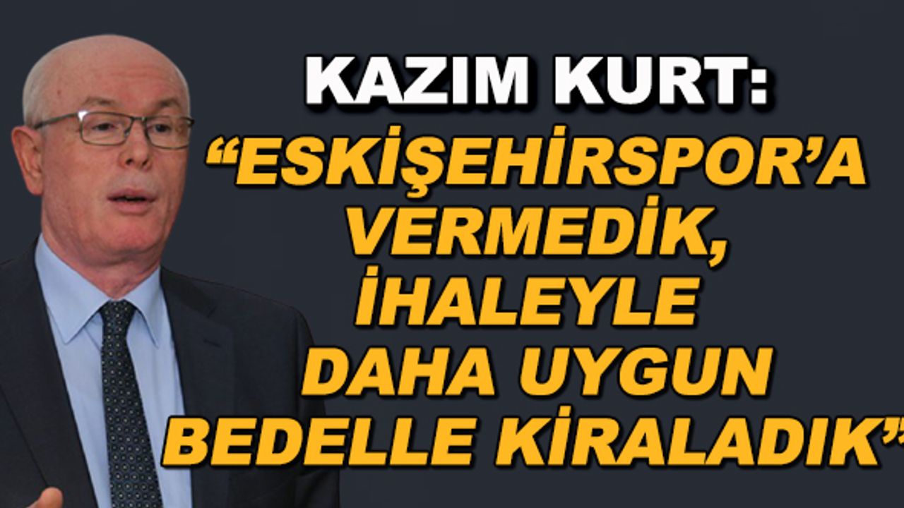 Kazım Kurt’un Eskişehirspor'un elinden aldığı Akaryakıt İstasyonu ihalesinde usulsüzlük