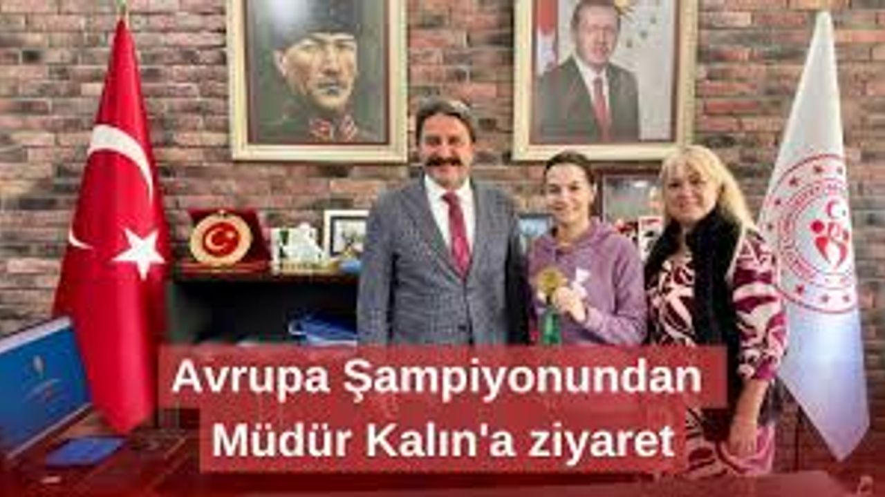 Avrupa Şampiyonu Ertunç, İl Müdürü Kalın ile bir araya geldi