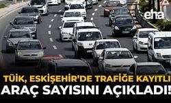 Eskişehir'de trafiğe kayıtlı araç sayısı 387 bin 428'e ulaştı