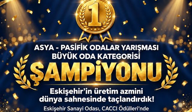 Eskişehir Sanayi Odası Asya-Pasifik Odaları Şampiyonu!
