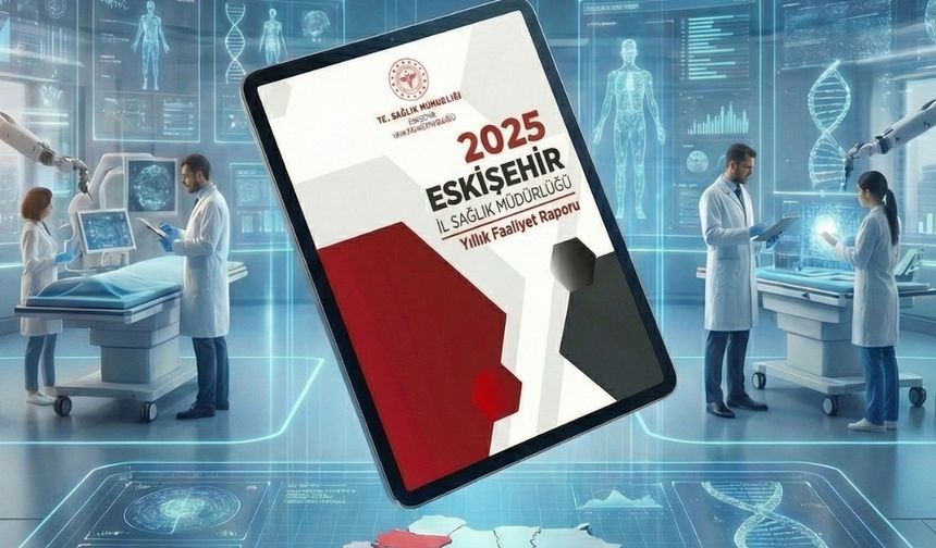 Eskişehir İl Sağlık Müdürlüğü'nden 2025 Yılı Faaliyet Raporu